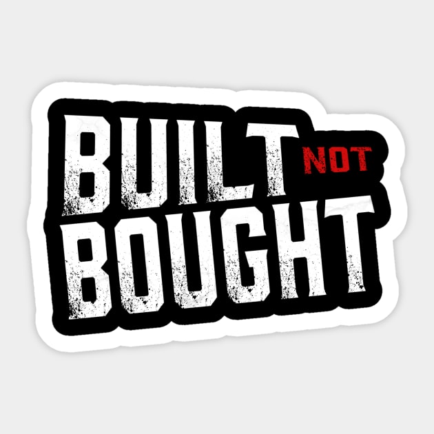 Built not Bought Sticker by ballhard